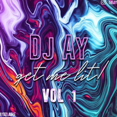 DJ AY, GET ME LIT VOL. 1