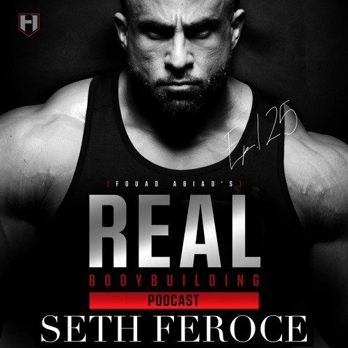 YOU JUMPED YOUR TRX! | Seth Feroce | Fouad Abiad's Real Bodybuilding Podcast Ep.125