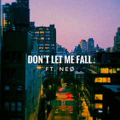 Don’t Let Me Fall Ft. NEØ