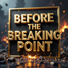 Before the Breaking Point