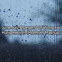 June July x Legend Of Wong Fei Hung Rebirth (MoRRoW Mashup)