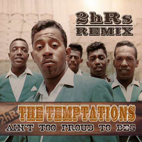 Stream The Temptations - Ain't Too Proud To Beg (2hRs remix) by 2hRs | Listen online for free on SoundCloud