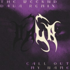 The Weeknd - Call Out My Name (DAUA Flip)