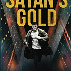 View [EBOOK EPUB KINDLE PDF] Satan's Gold: Money makes the world go 'round. Or stop.