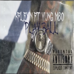 K flexxin Ft Yung M80 - Play Ball
