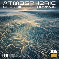 TheComplexCurve - Atmospheric Drum & Bass Revival Mix Series - Volume 17