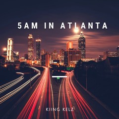 5am In Atlanta - Kiing Kelz