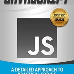 [VIEW] KINDLE PDF EBOOK EPUB JavaScript: A Detailed Approach to Practical Coding (Ste