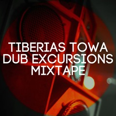 Tiberias Towa - Dub Excursions Mixtape