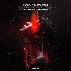 TOZA Ft. Mc Pez - EMBRACE THE PAIN (Nexor Remix)