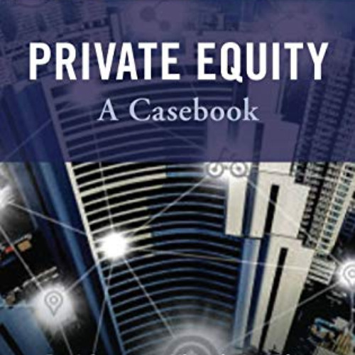 [READ] PDF 📁 Private Equity: A Casebook by  Paul Gompers,Victoria Ivashina,Richard R