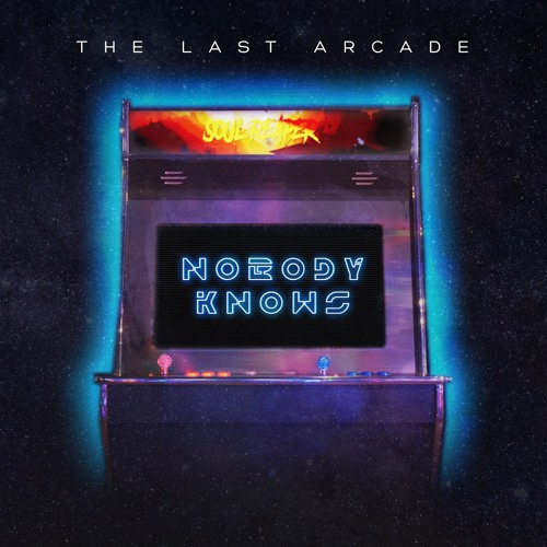 The Last Arcade - Nobody Knows
