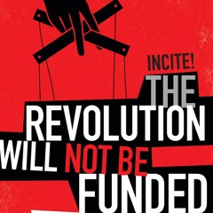 [PDF Download] The Revolution Will Not Be Funded: Beyond the Non-Profit Industrial Complex - Incite!