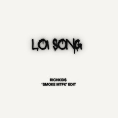 LOI SONG (RICHKID$ 'SMOKE MTFK')
