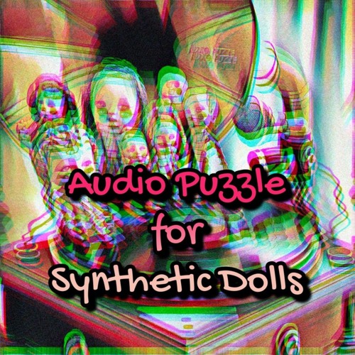 Audio Puzzle for Synthetic Dolls