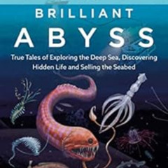 [Download] PDF 💘 The Brilliant Abyss: True Tales of Exploring the Deep Sea, Discover