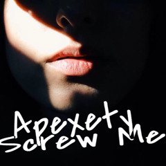 Apexety - Screw Me