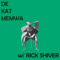 De Kat Memwa #40 w/ Rick Shiver