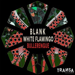 Blank & White Flamingo - Bullerengue (Transa Records)