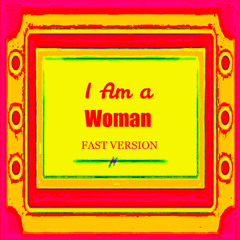 I Am a Woman - FAST VERSION
