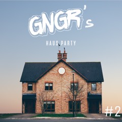 GNGR's Haus Party #2