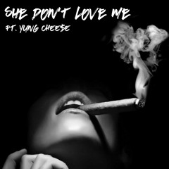 She Don't Love Me Ft. Yung Chee$e