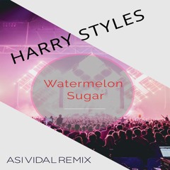 Harry Styles - Watermelon Sugar (Asi Vidal Remix)