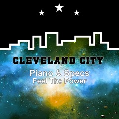 Feel The Power by Piano&Specs CLEVELAND CITY RECORDS OUT NOW
