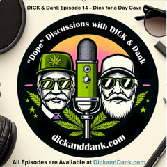 DICK&Dank Episode 14 Dick for a Day Cave
