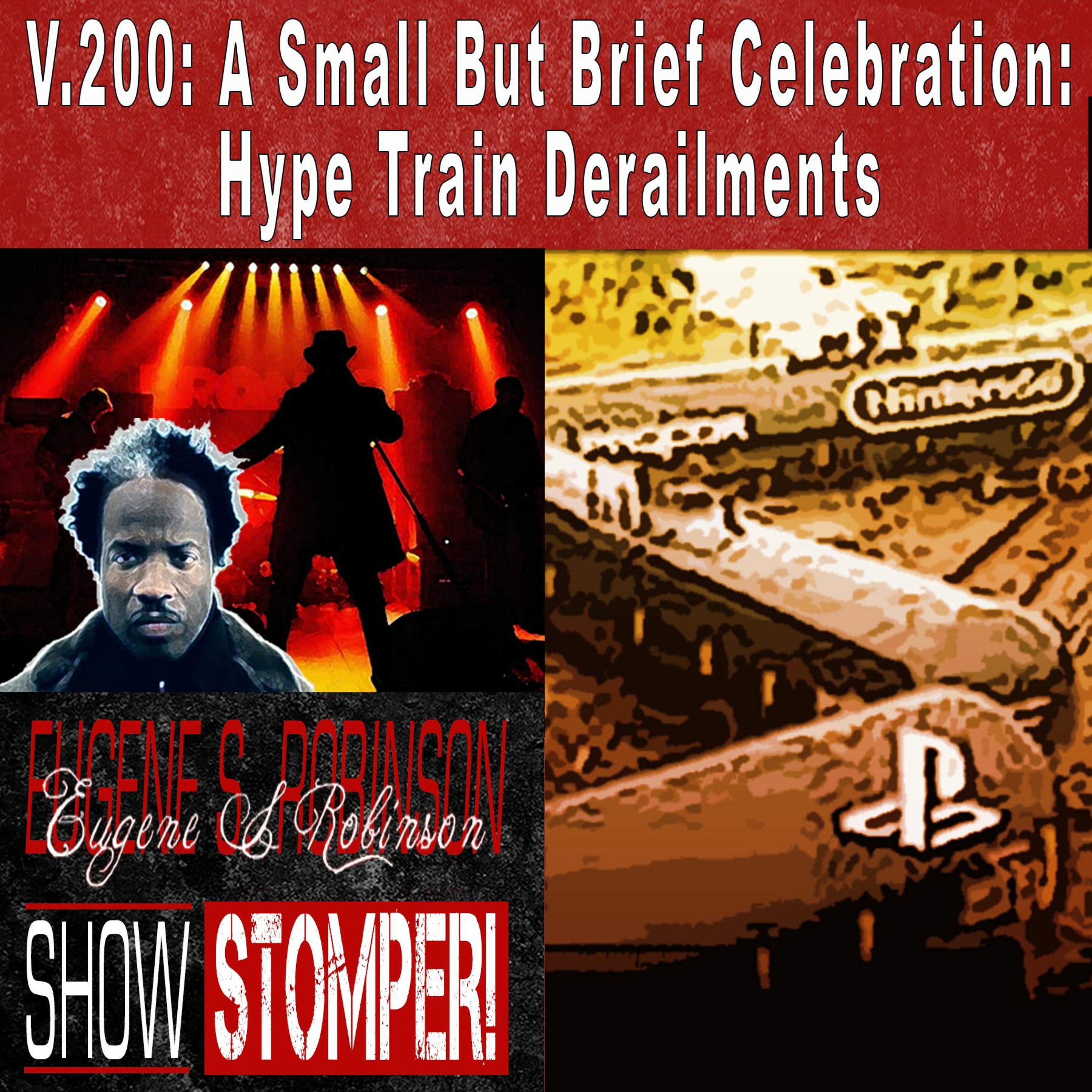 GUEST POD: A Small But Brief Celebration-Hype Train Derailments | Eugene S. Robinson's Show Stomper