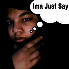 Ima Just Say