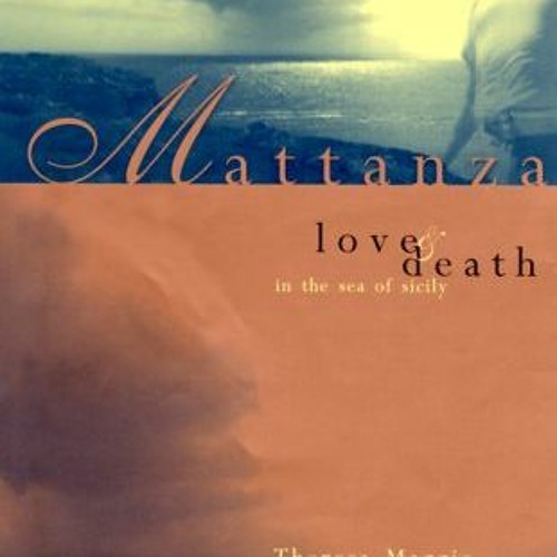 Get [EPUB KINDLE PDF EBOOK] Mattanza: Love and Death in the Sea of Sicily by  Theresa Maggio ✉️