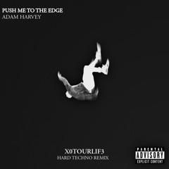 PUSH ME TO THE EDGE - XOTOURLIF3 REMIX
