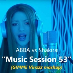 ABBA vs Shakira - Music Session 53 (GIMME Vinzzz Extended mashup) FREE DL