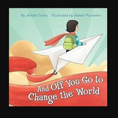 [PDF READ ONLINE] 📕 And Off You Go to Change the World: A Preschool Graduation/First Day of Kinder
