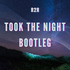 Took the Night Bootleg