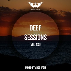 Deep Sessions - Vol 180 ★ Mixed By Abee Sash
