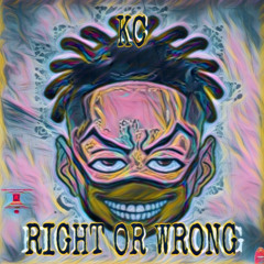 KC - RIGHT OR WRONG