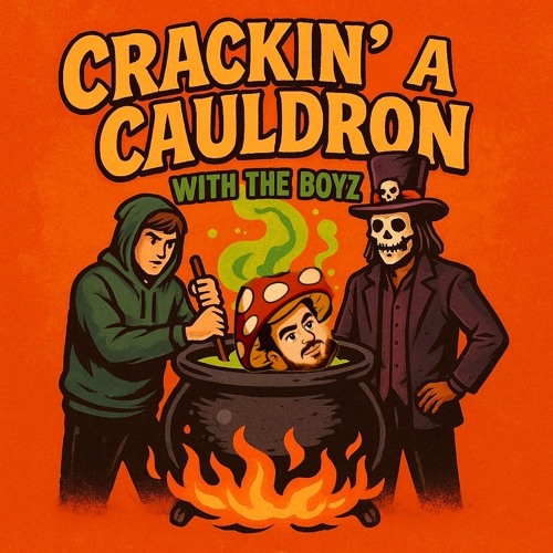 Crackin' a Cauldron w/ the Boyz