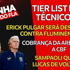 TIER LIST DE TÉCNICOS DO FLAMENGO! | PULGAR É DESFALQUE CONTRA FLUMINENSE | COBRANÇA DA ARBITRAGEM