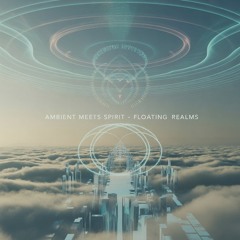 Ambient meets Spirit – Floating Realms