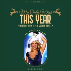 Britney Spears - My Only Wish (This Year) (Madness Muv X DSM League Remix)