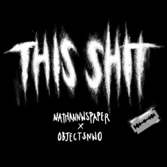 OBJECTSNWO x NATHANNWSPAPER - THIS SHIT (prod. Amperror)