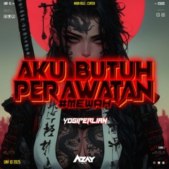 AKU BUTUH PERAWATAN ( Azay DTM X Yogiperlian  )