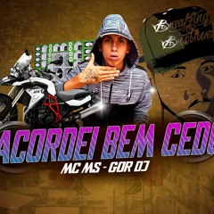Mc Ms - (Audio Oficial) Acordei Bem Cedo (Gor DJ)