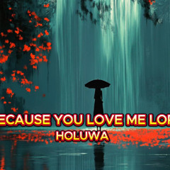 Because You Love Me Lord