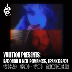 Volition Presents: Radondo & Neu-Romancer and Frank Brady - Aaja Channel 1 - 17 08 23