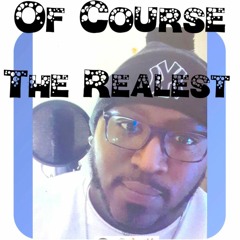 Of Course (The Realest)