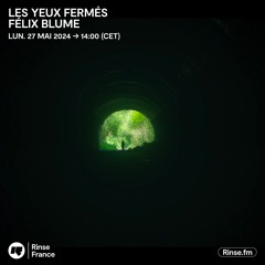 LES YEUX FERMÉS : FÉLIX BLUME - 27 Mai 2024