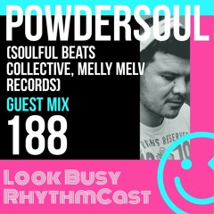 Look Busy RhythmCast 188 - Powdersoul (Soulful Beats Collective /  Melly Melv Records)